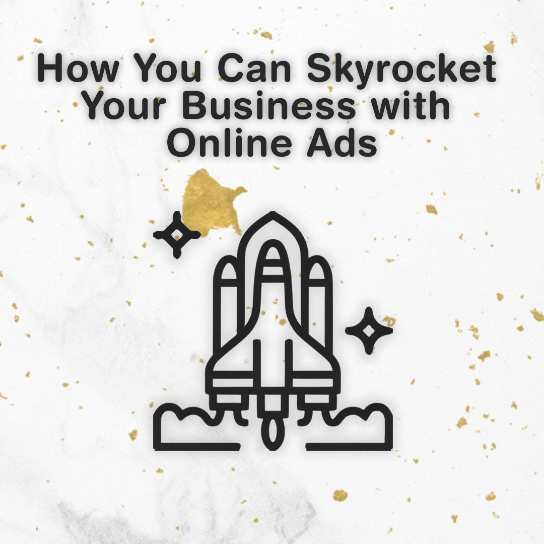 How You Can Skyrocket Your Business with Online Ads